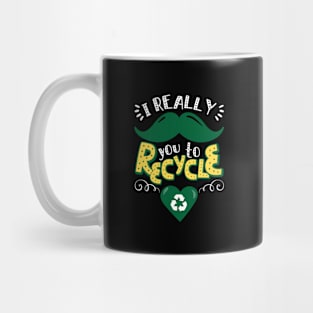 I Really Mustache You To Recycle Earth Day design Mug